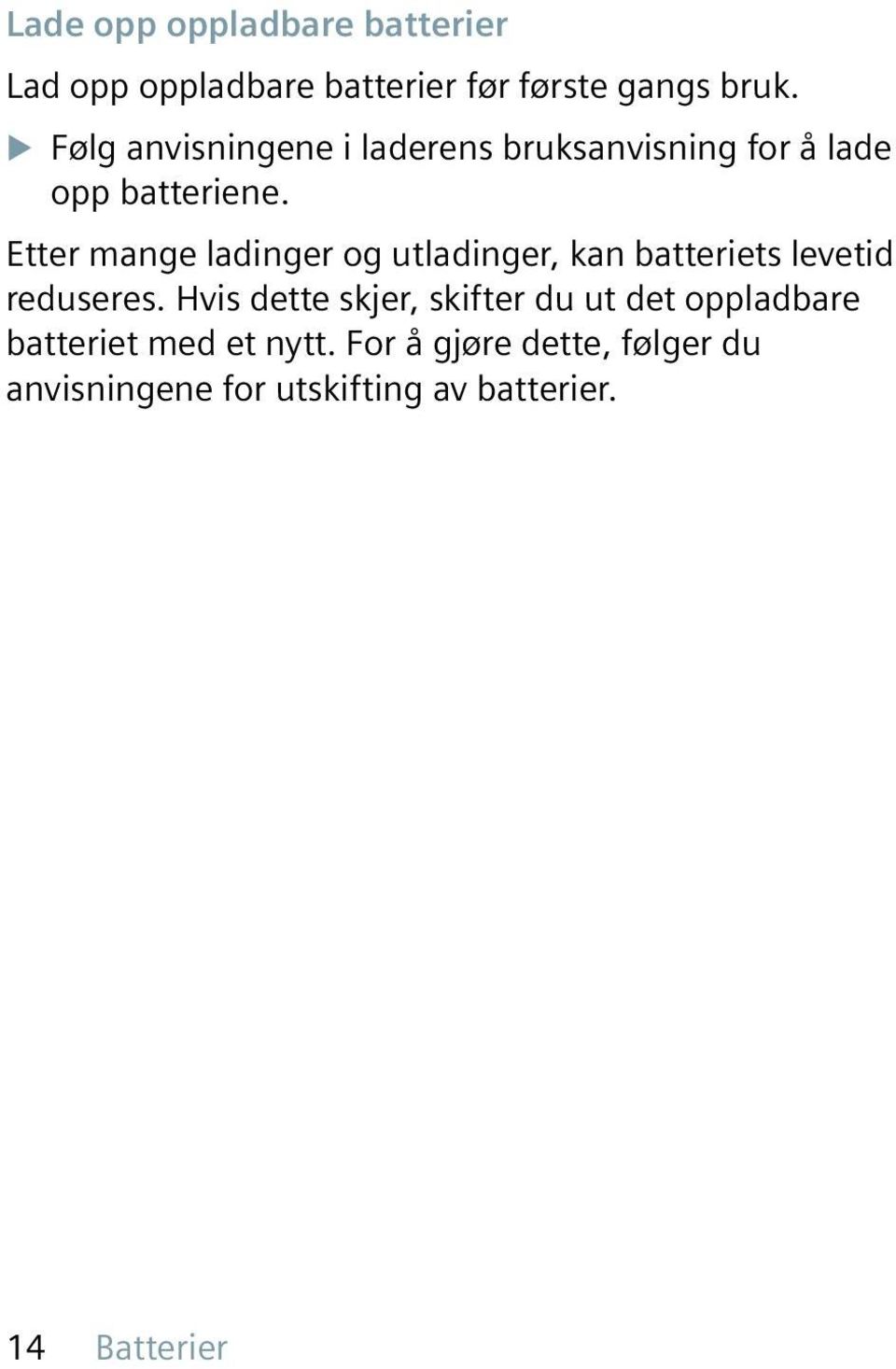 Etter mange ladinger og utladinger, kan batteriets levetid reduseres.