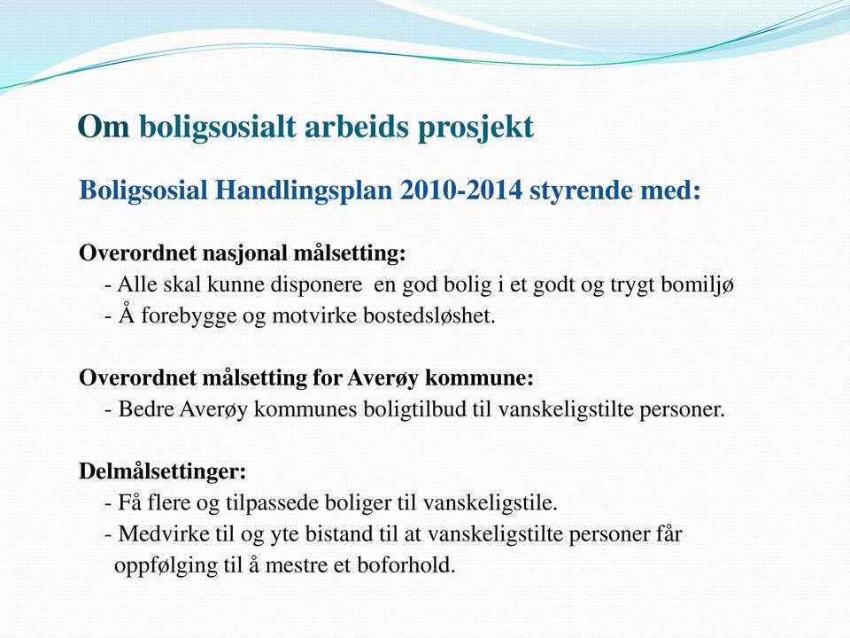 Overordnet målsetting for Averøy kommune: - Bedre Averøy kommunes boligtilbud til vanskeligstilte personer.