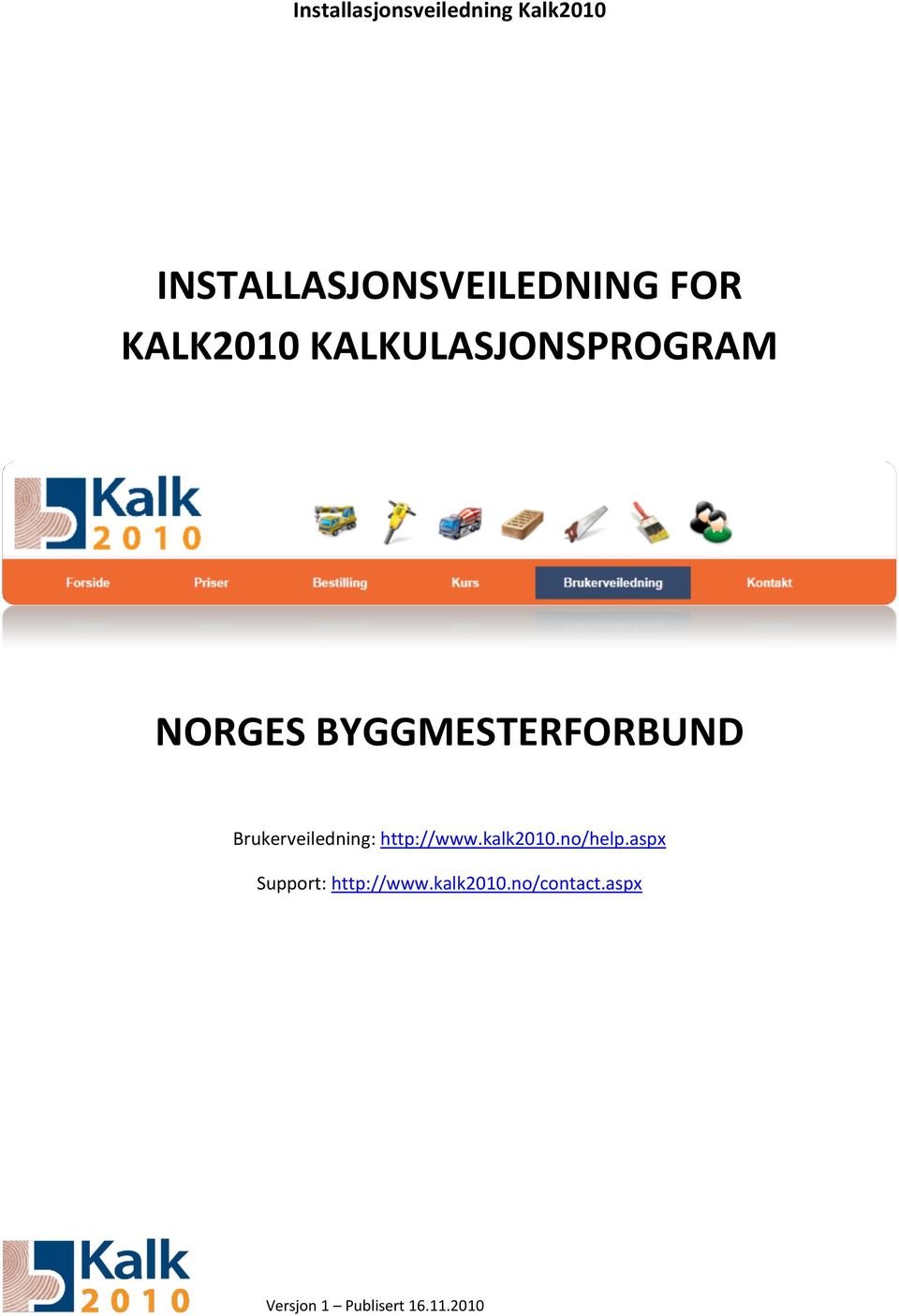 Brukerveiledning: http://www.kalk2010.