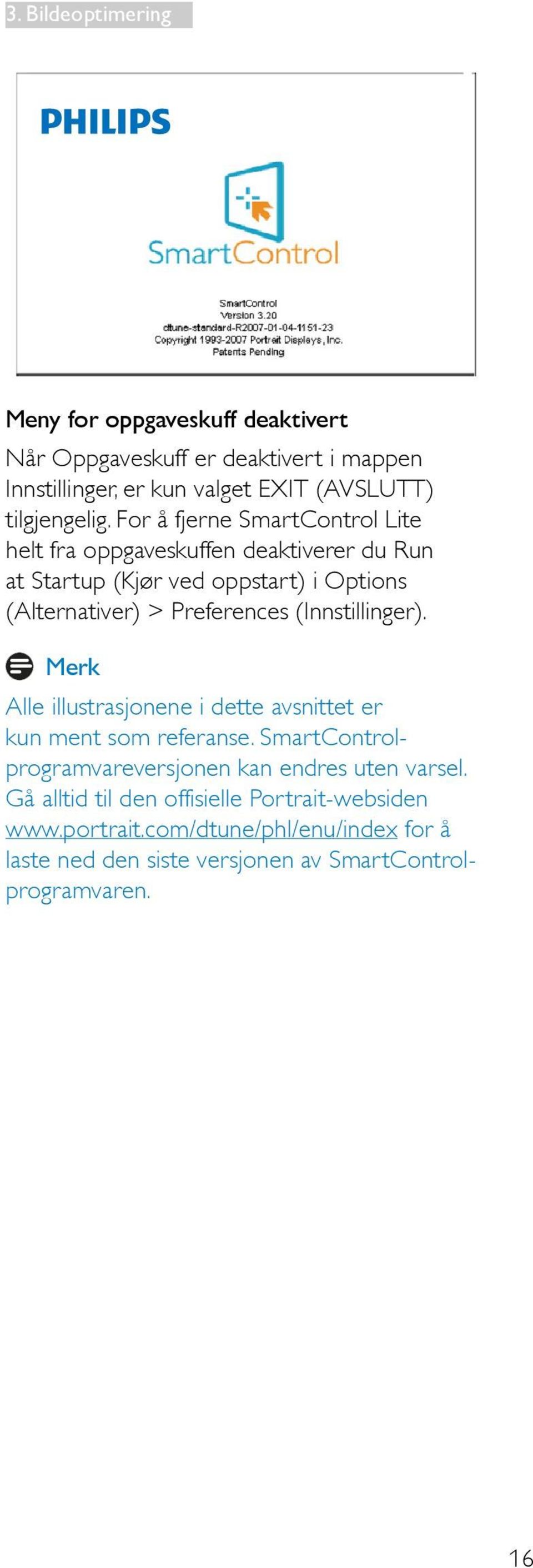 For å fjerne SmartControl Lite helt fra oppgaveskuffen deaktiverer du Run at Startup (Kjør ved oppstart) i Options (Alternativer) > Preferences