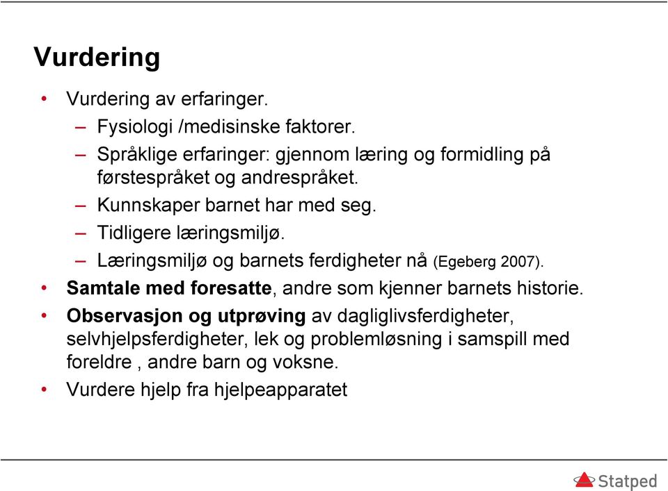 Tidligere læringsmiljø. Læringsmiljø og barnets ferdigheter nå (Egeberg 2007).