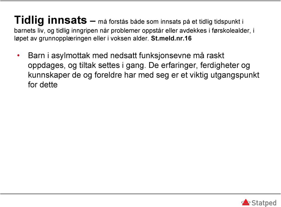 St.meld.nr.16 Barn i asylmottak med nedsatt funksjonsevne må raskt oppdages, og tiltak settes i gang.