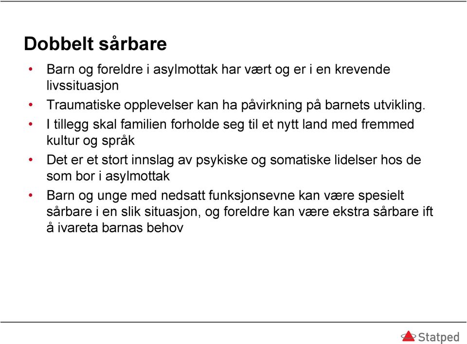 I tillegg skal familien forholde seg til et nytt land med fremmed kultur og språk Det er et stort innslag av psykiske