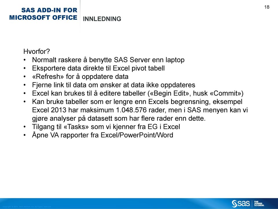 om ønsker at data ikke oppdateres Excel kan brukes til å editere tabeller («Begin Edit», husk «Commit») Kan bruke tabeller som er lengre enn