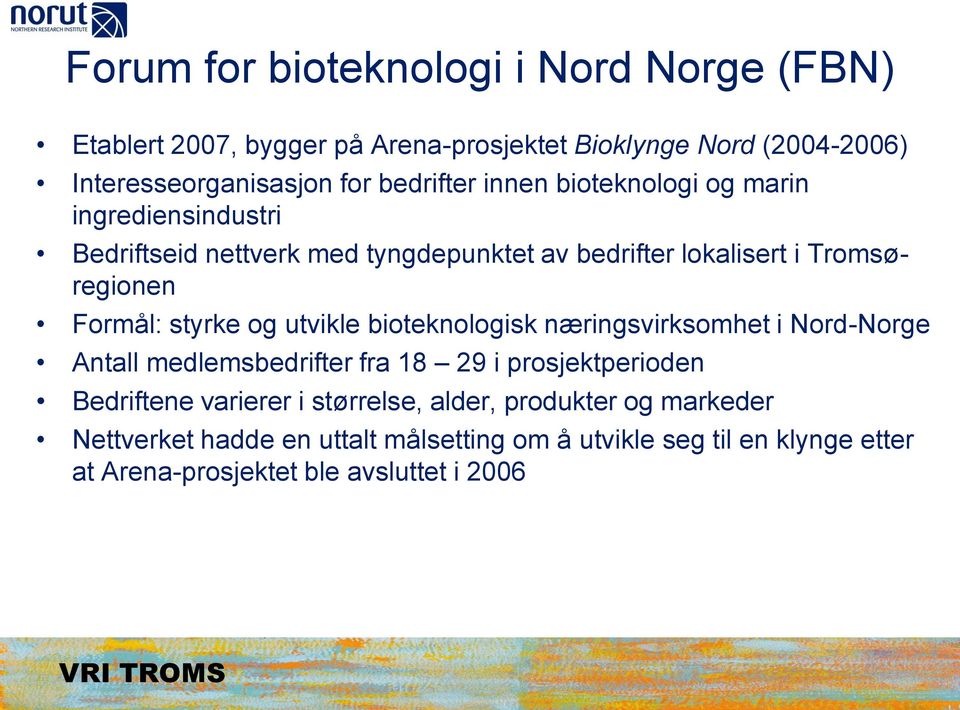 Formål: styrke og utvikle bioteknologisk næringsvirksomhet i Nord-Norge Antall medlemsbedrifter fra 18 29 i prosjektperioden Bedriftene