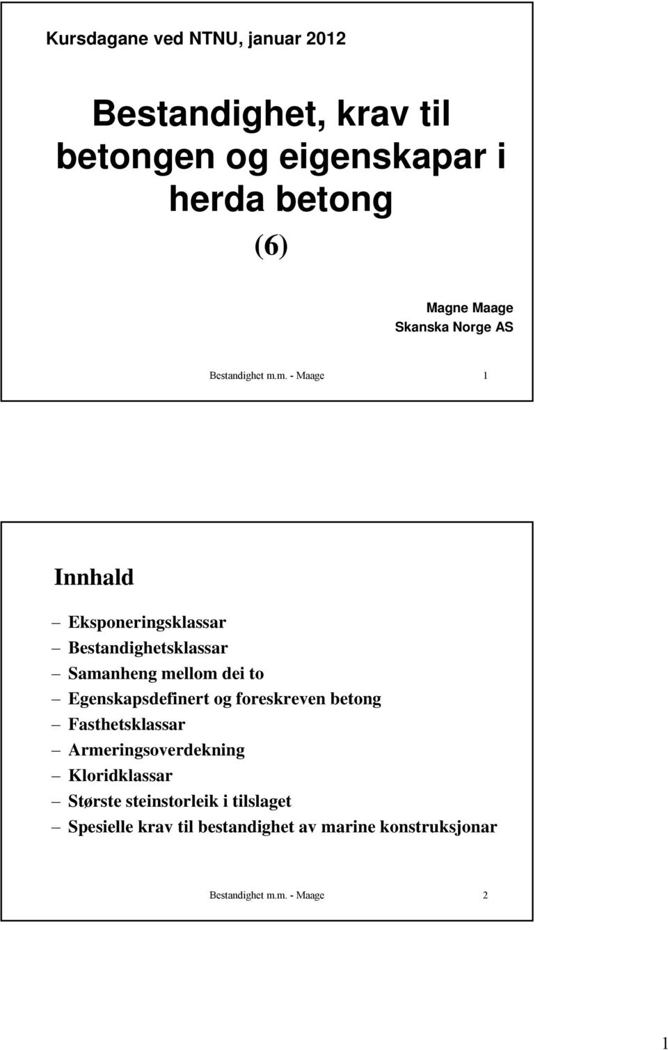 m. - Maage 1 Innhald Eksponeringsklassar Bestandighetsklassar Samanheng mellom dei to Egenskapsdefinert og