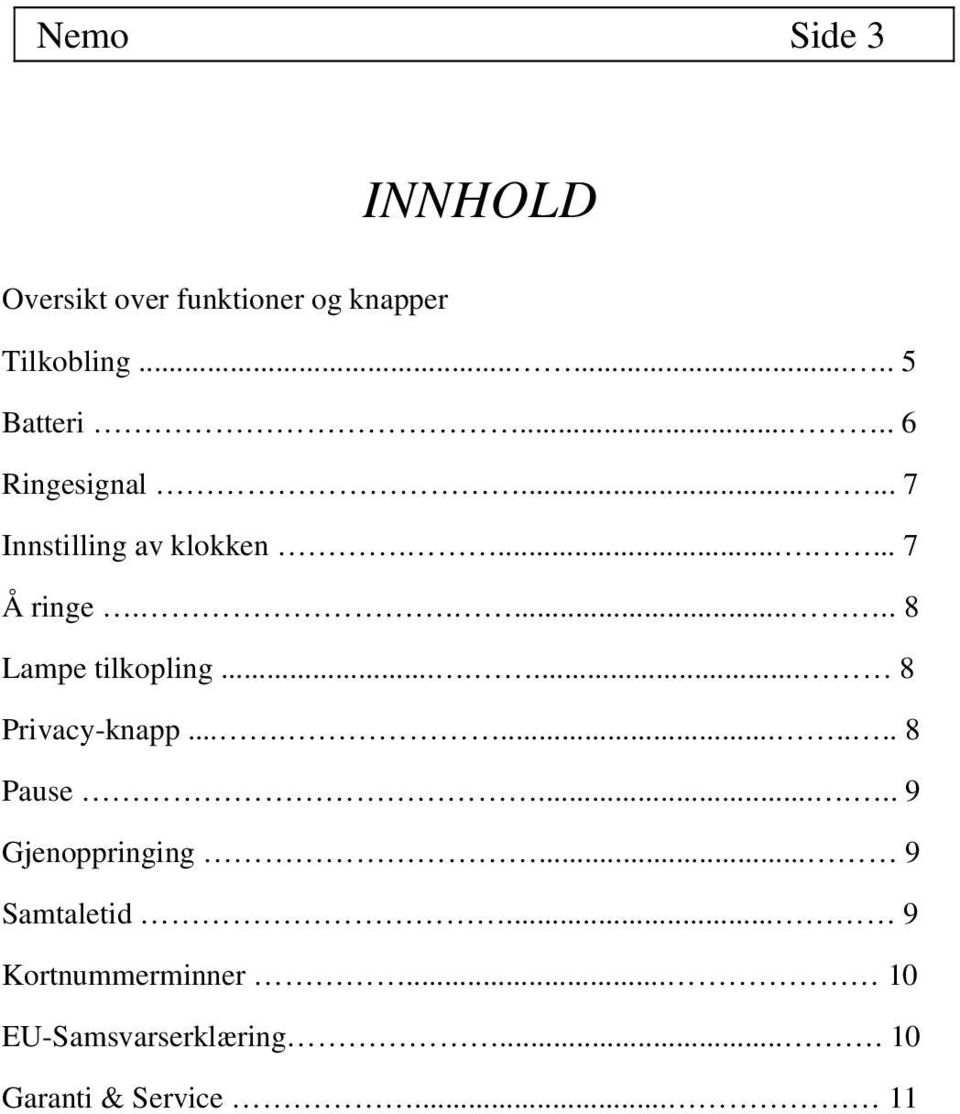 ...... 8 Lampe tilkopling....... 8 Privacy-knapp........... 8 Pause.