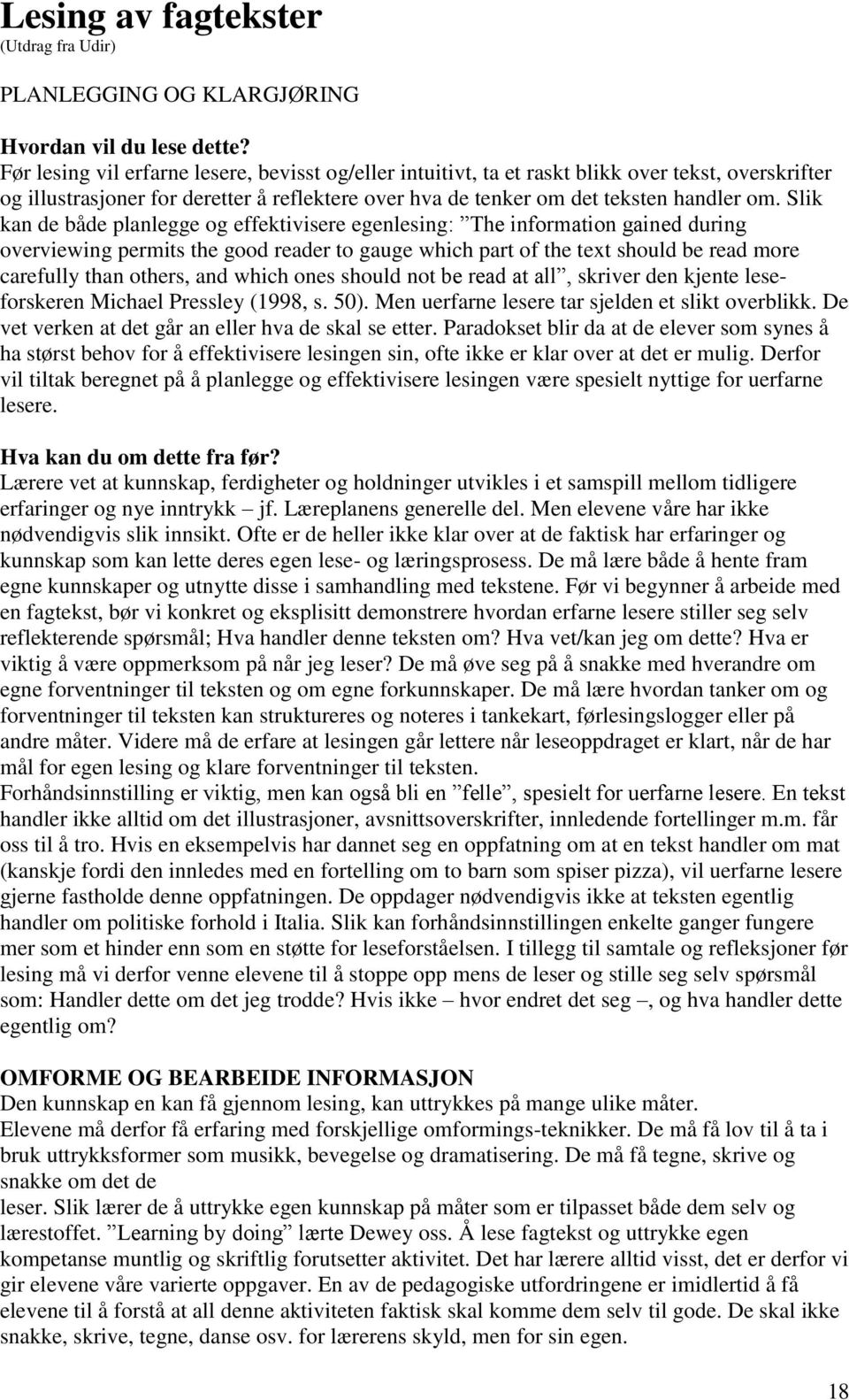 Slik kan de både planlegge og effektivisere egenlesing: The information gained during overviewing permits the good reader to gauge which part of the text should be read more carefully than others,