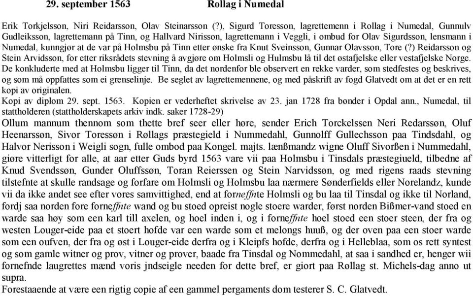 at de var på Holmsbu på Tinn etter ønske fra Knut Sveinsson, Gunnar Olavsson, Tore (?