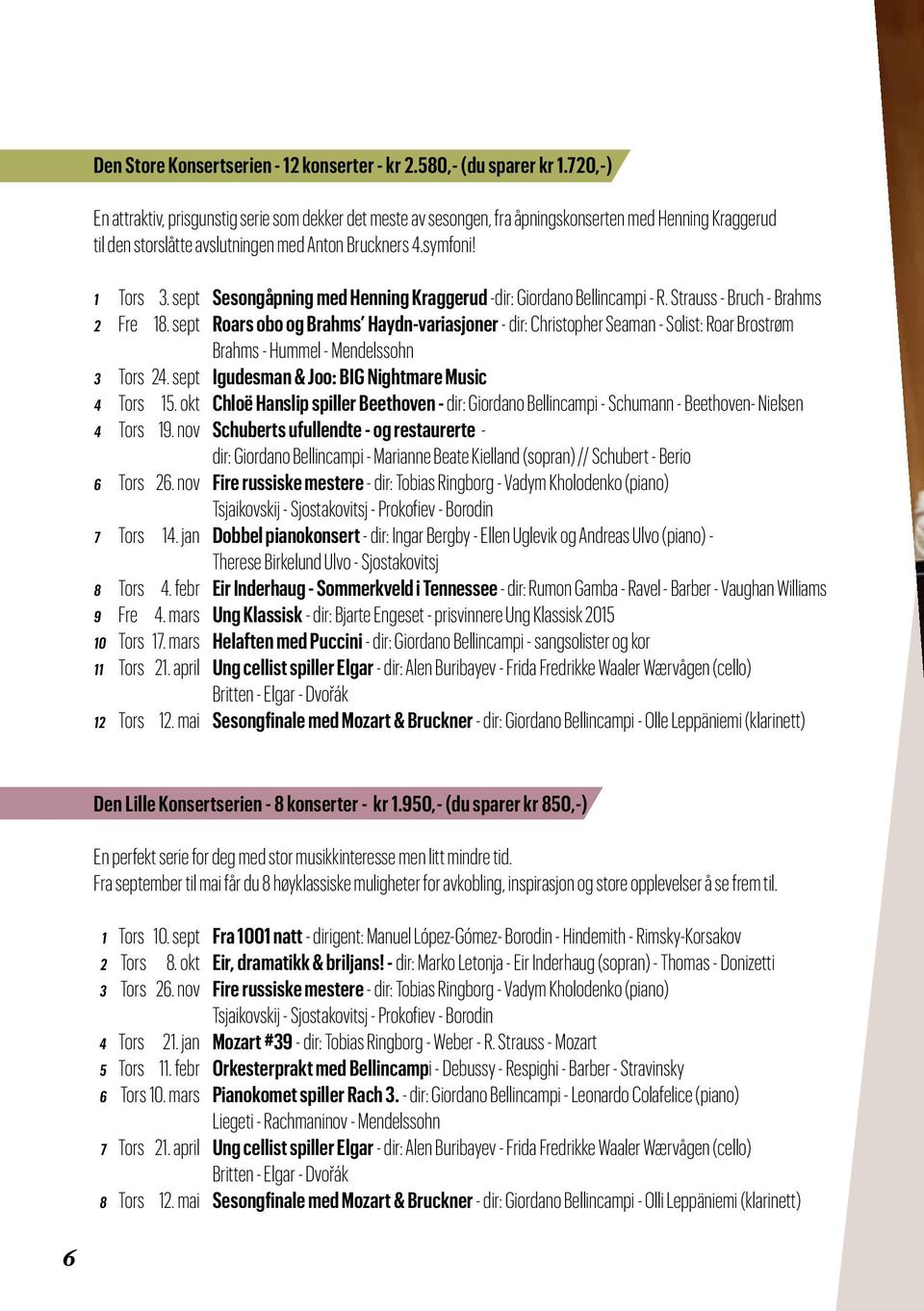 sept Sesongåpning med Henning Kraggerud -dir: Giordano Bellincampi - R. Strauss - Bruch - Brahms 2 Fre 18.