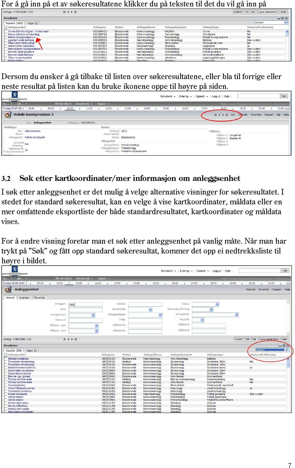 2 Søk etter kartkoordinater/mer informasjon om anleggsenhet I søk etter anleggsenhet er det mulig å velge alternative visninger for søkeresultatet.