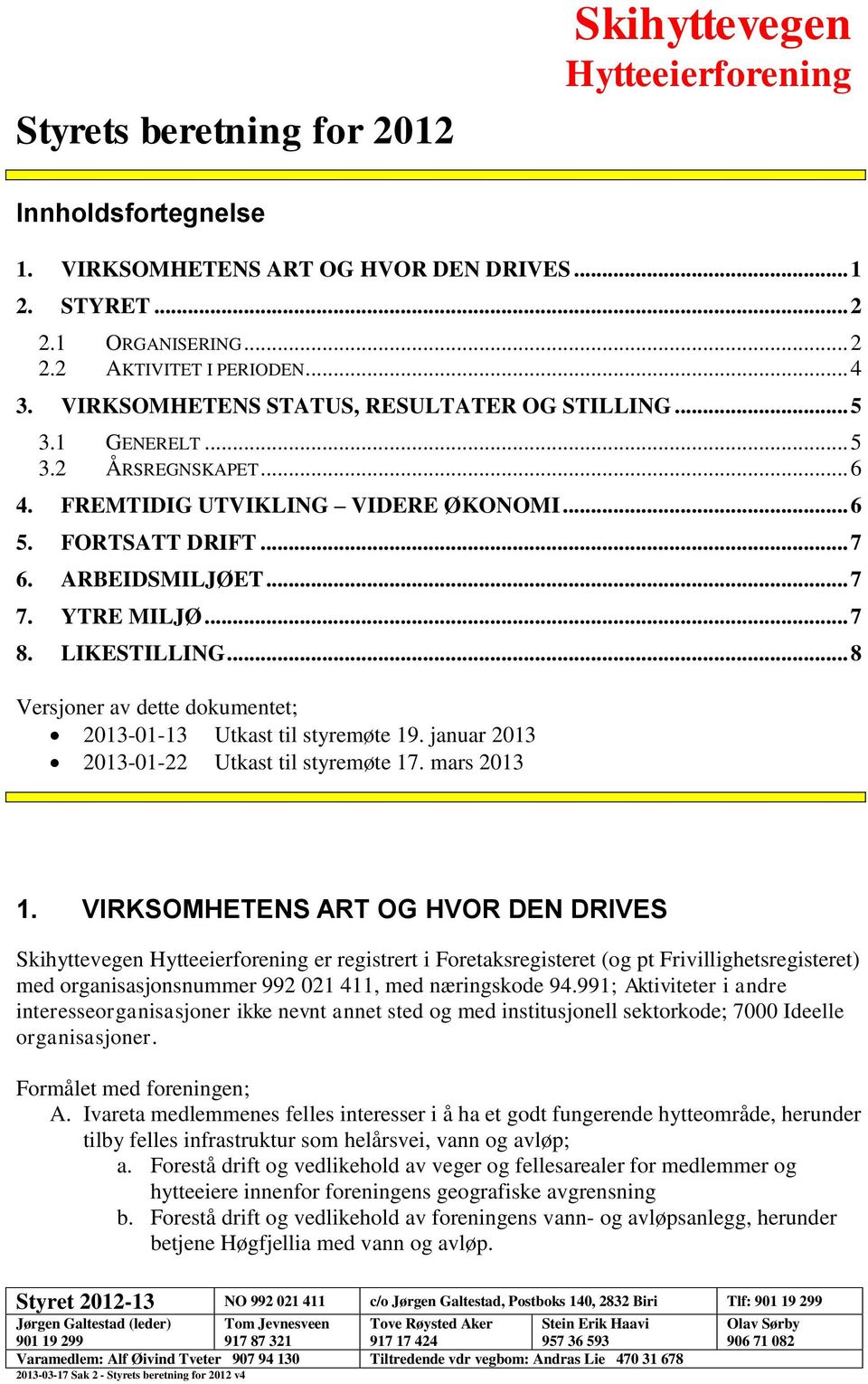 LIKESTILLING... 8 Versjoner av dette dokumentet; 2013-01-13 Utkast til styremøte 19. januar 2013 2013-01-22 Utkast til styremøte 17. mars 2013 1.