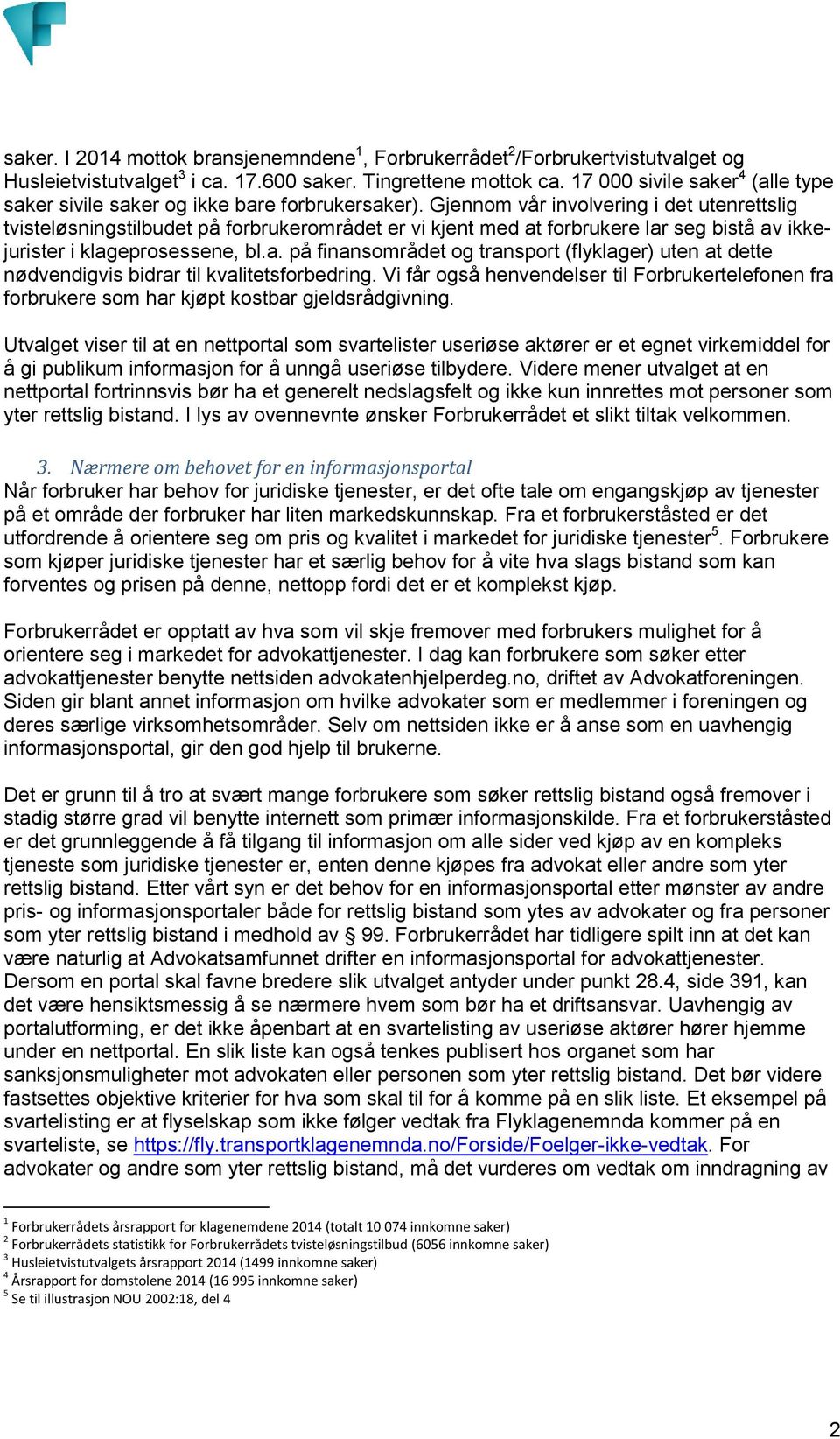 Gjennom vår involvering i det utenrettslig tvisteløsningstilbudet på forbrukerområdet er vi kjent med at