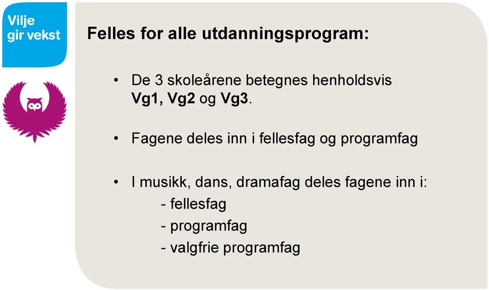 Fagene deles inn i fellesfag og programfag I musikk,