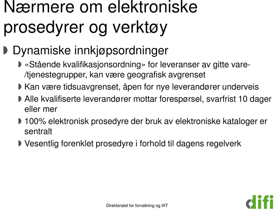 leverandører underveis Alle kvalifiserte leverandører mottar forespørsel, svarfrist 10 dager eller mer 100%