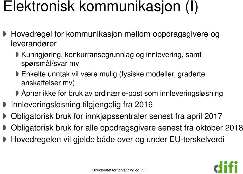 ordinær e-post som innleveringsløsning Innleveringsløsning tilgjengelig fra 2016 Obligatorisk bruk for innkjøpssentraler senest fra