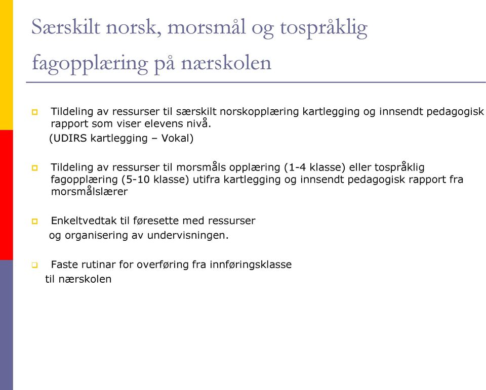 (UDIRS kartlegging Vokal) Tildeling av ressurser til morsmåls opplæring (1-4 klasse) eller tospråklig fagopplæring (5-10 klasse)