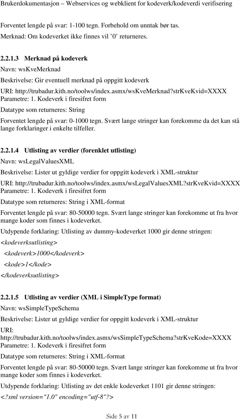 Svært lange stringer kan forekomme da det kan stå lange forklaringer i enkelte tilfeller. 2.2.1.