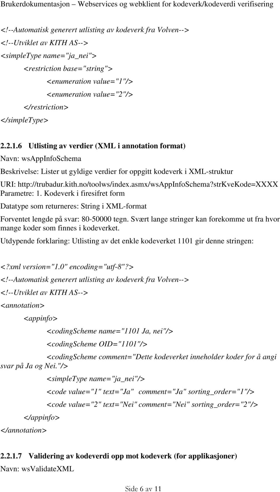 /> <enumeration value="2"/> </restriction> </simpletype> 2.2.1.