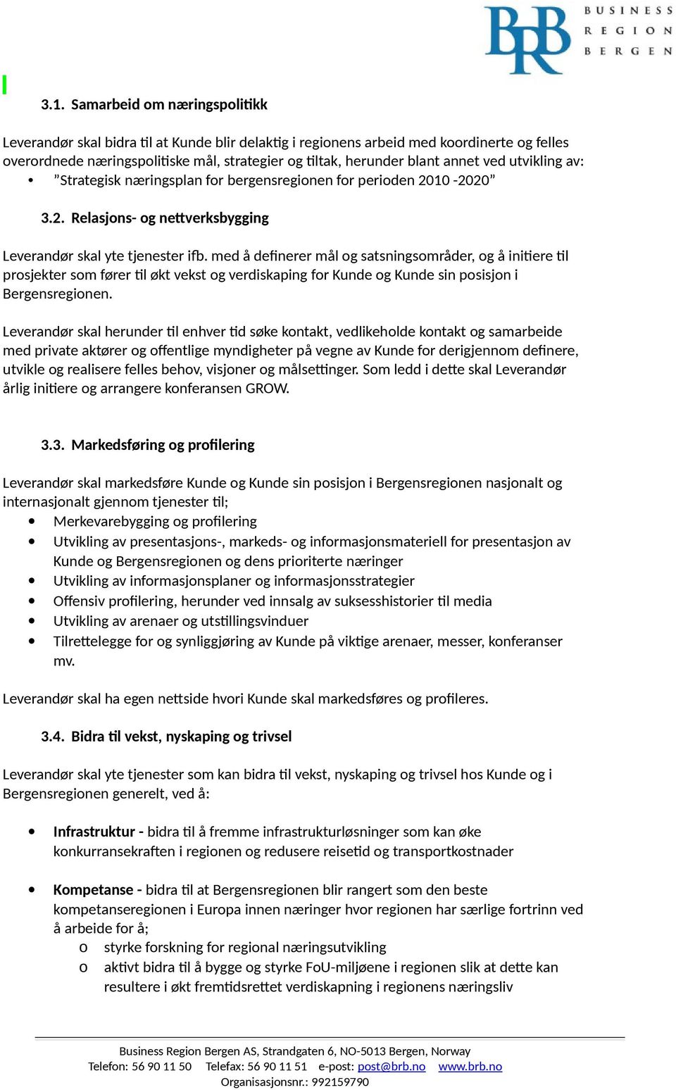 med å definerer mål g satsningsmråder, g å initiere til prsjekter sm fører til økt vekst g verdiskaping fr Kunde g Kunde sin psisjn i Bergensreginen.