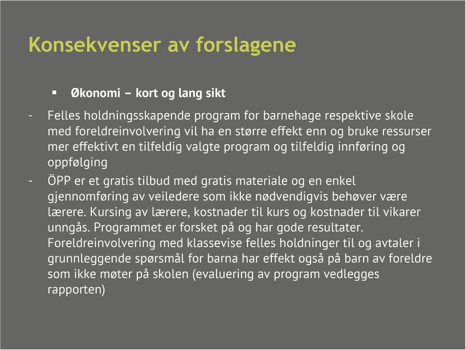 ikke nødvendigvis behøver være lærere. Kursing av lærere, kostnader til kurs og kostnader til vikarer unngås. Programmet er forsket på og har gode resultater.