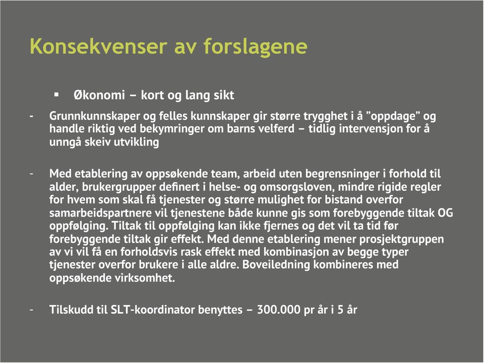 tjenester og større mulighet for bistand overfor samarbeidspartnere vil tjenestene både kunne gis som forebyggende tiltak OG oppfølging.