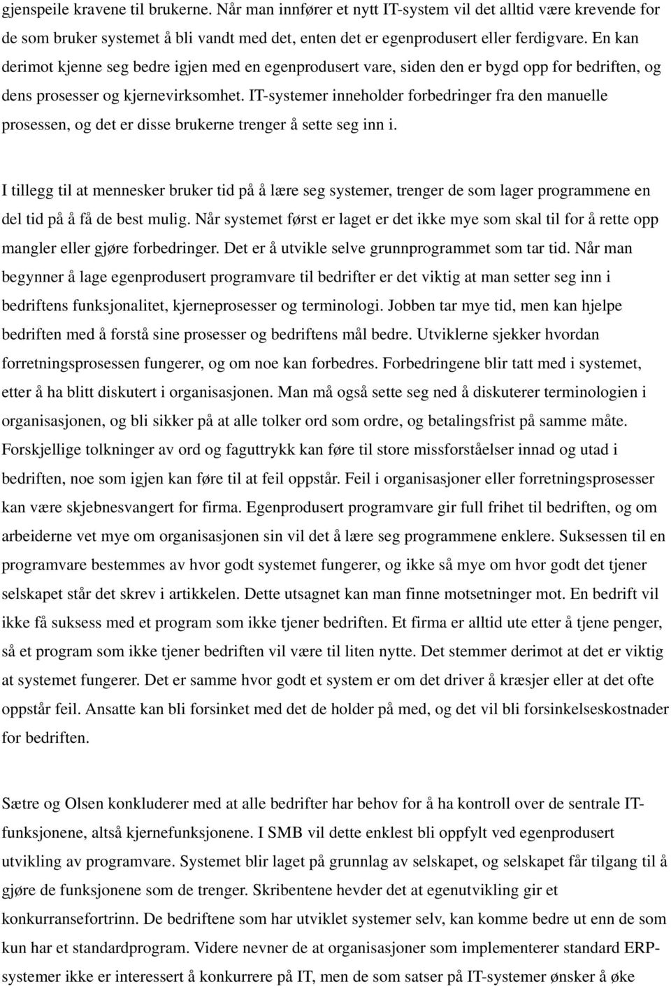 IT-systemer inneholder forbedringer fra den manuelle prosessen, og det er disse brukerne trenger å sette seg inn i.