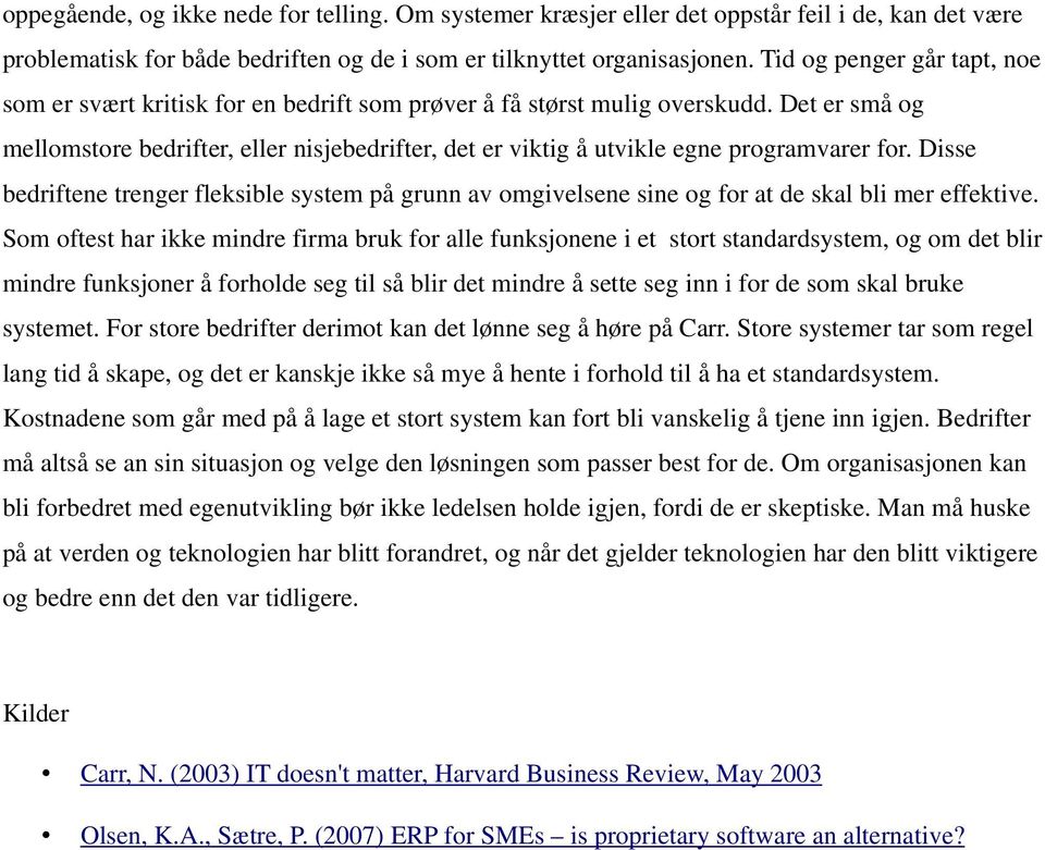 Det er små og mellomstore bedrifter, eller nisjebedrifter, det er viktig å utvikle egne programvarer for.