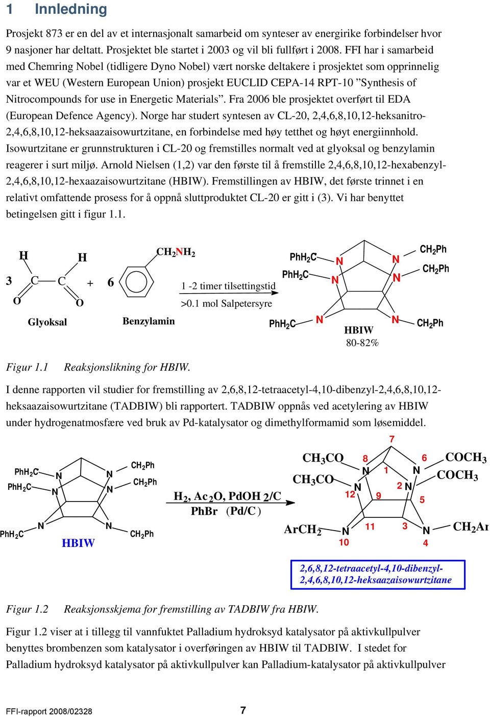 itrocompounds for use in Energetic Materials. Fra 2006 ble prosjektet overført til EDA (European Defence Agency).