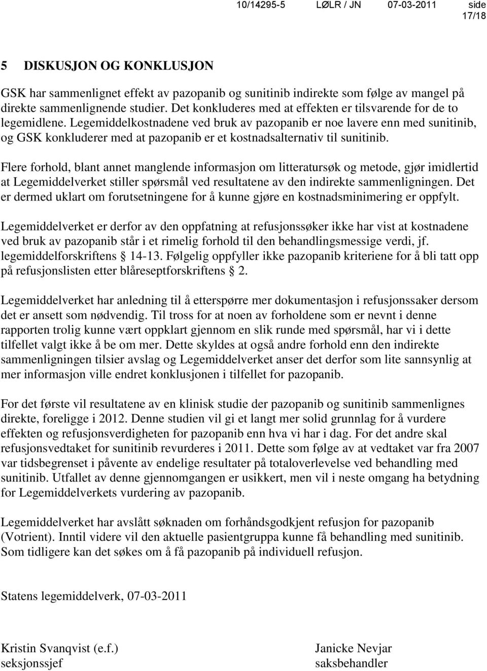 Legemiddelkostnadene ved bruk av pazopanib er noe lavere enn med sunitinib, og GSK konkluderer med at pazopanib er et kostnadsalternativ til sunitinib.