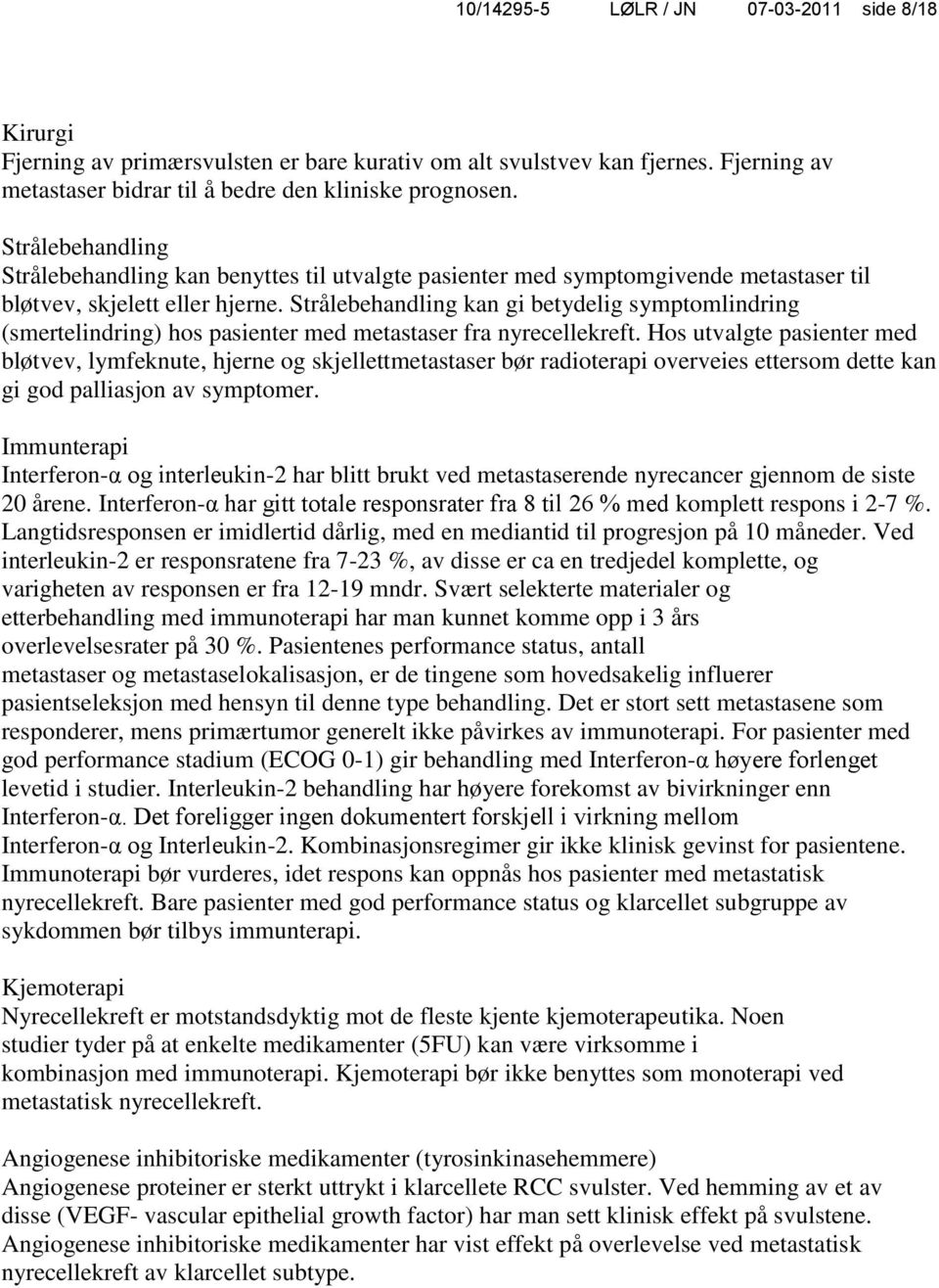 Strålebehandling kan gi betydelig symptomlindring (smertelindring) hos pasienter med metastaser fra nyrecellekreft.