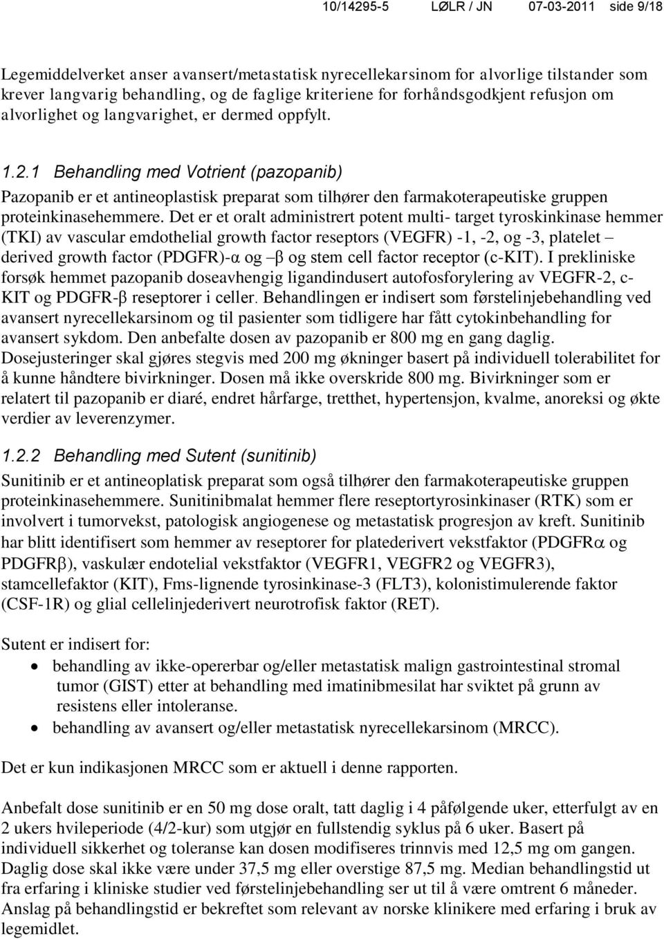 1 Behandling med Votrient (pazopanib) Pazopanib er et antineoplastisk preparat som tilhører den farmakoterapeutiske gruppen proteinkinasehemmere.