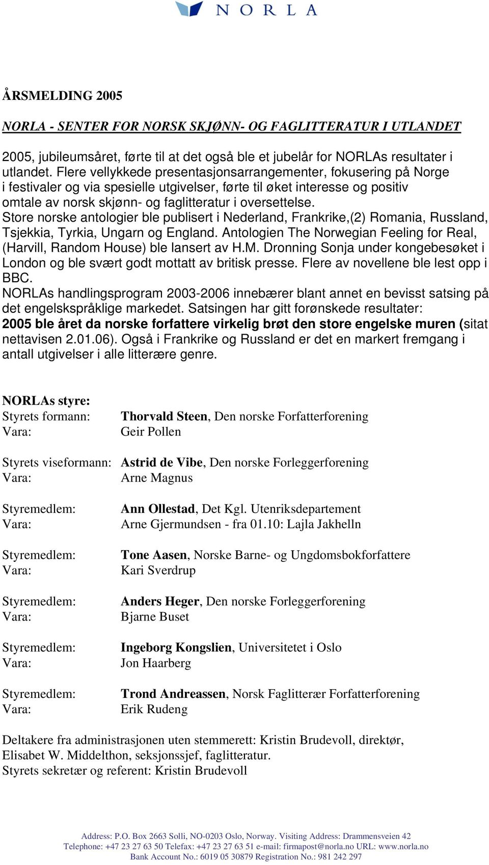 Store norske antologier ble publisert i Nederland, Frankrike,(2) Romania, Russland, Tsjekkia, Tyrkia, Ungarn og England.