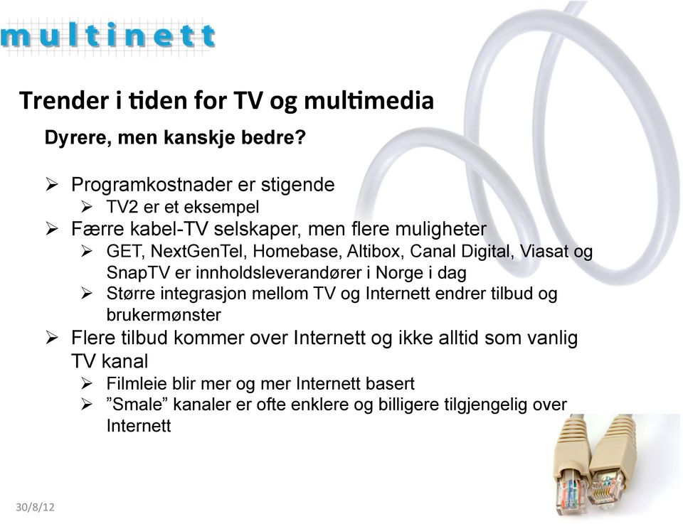 Altibox, Canal Digital, Viasat og SnapTV er innholdsleverandører i Norge i dag Ø Større integrasjon mellom TV og Internett endrer