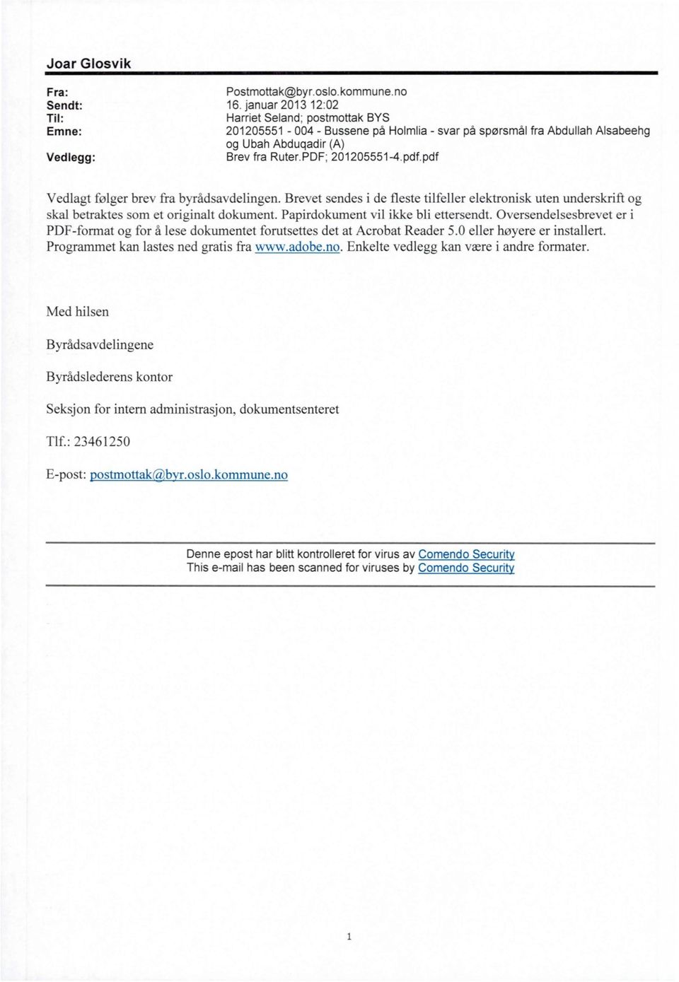 pdf.pdf Vedlagt følger brev fra byrådsavdelingen. Brevet sendes i de fleste tilfeller elektronisk uten underskrift og skal betraktes som et originalt dokument. Papirdokument vil ikke bli ettersendt.