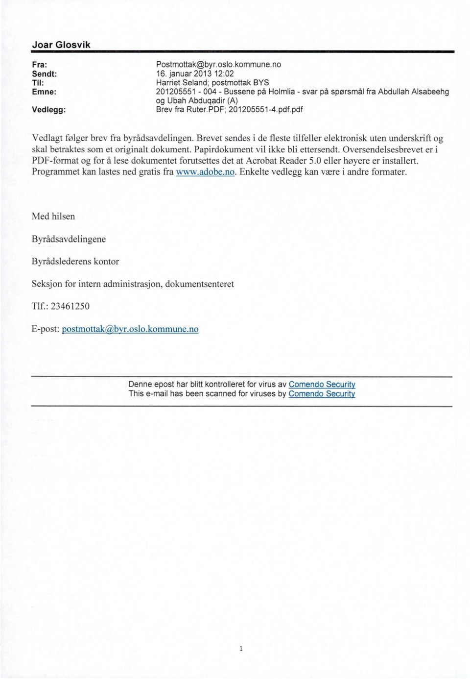 pdf.pdf Vedlagt følger brev fra byrådsavdelingen. Brevet sendes i de fleste tilfeller elektronisk uten underskrift og skal betraktes som et originalt dokument. Papirdokument vil ikke bli ettersendt.