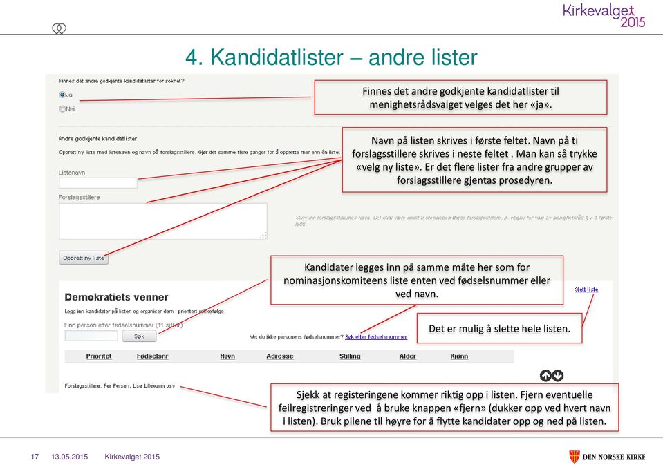 Kandidater legges inn på samme måte her som for nominasjonskomiteens liste enten ved fødselsnummer eller ved navn. Det er mulig å slette hele listen.