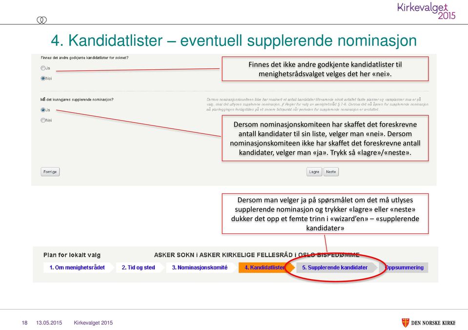 Dersom nominasjonskomiteen ikke har skaffet det foreskrevne antall kandidater, velger man «ja». Trykk så «lagre»/«neste».