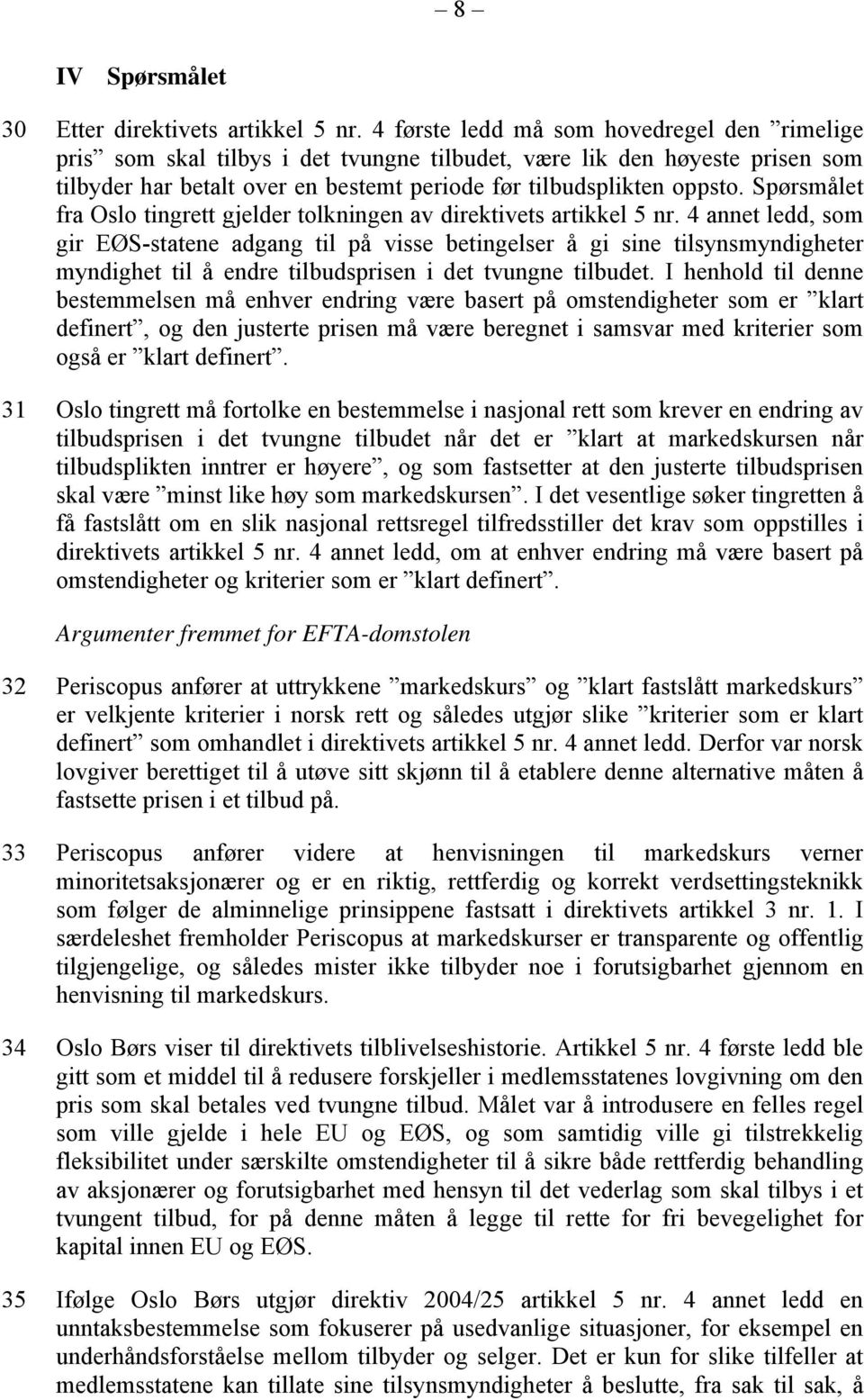 Spørsmålet fra Oslo tingrett gjelder tolkningen av direktivets artikkel 5 nr.