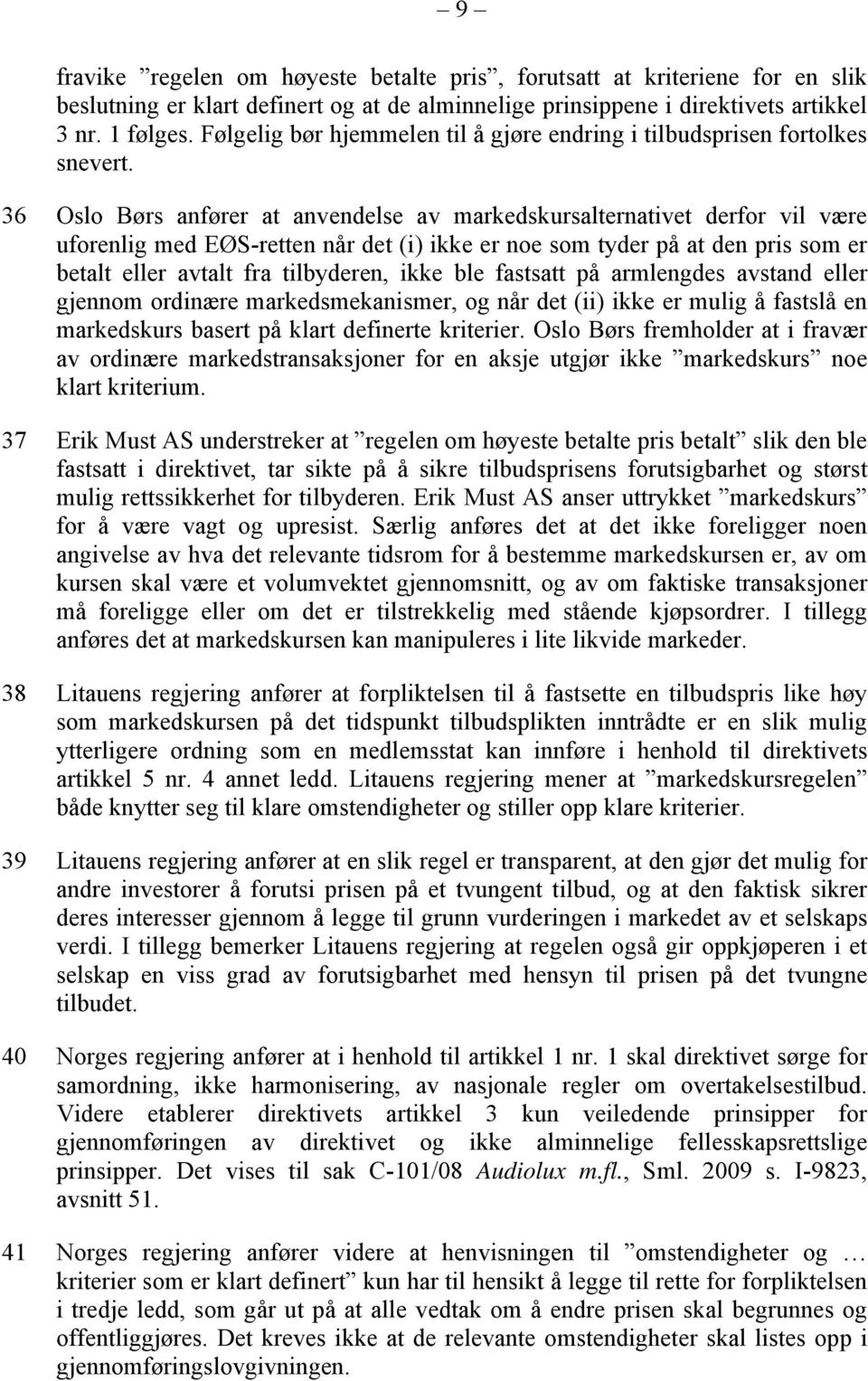 36 Oslo Børs anfører at anvendelse av markedskursalternativet derfor vil være uforenlig med EØS-retten når det (i) ikke er noe som tyder på at den pris som er betalt eller avtalt fra tilbyderen, ikke