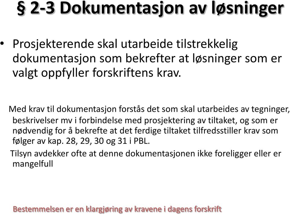 Med krav til dokumentasjon forstås det som skal utarbeides av tegninger, beskrivelser mv i forbindelse med prosjektering av tiltaket, og