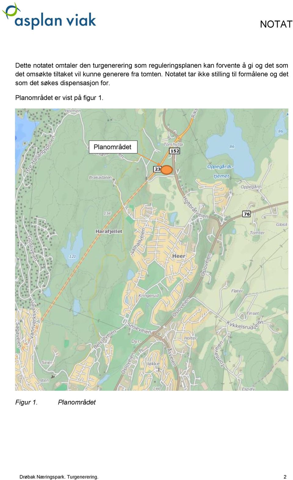 Notatet tar ikke stilling til formålene og det som det søkes dispensasjon for.