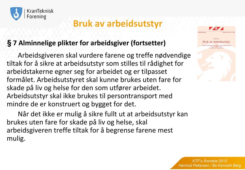 Arbeidsutstyret skal kunne brukes uten fare for skade på liv og helse for den som utfører arbeidet.