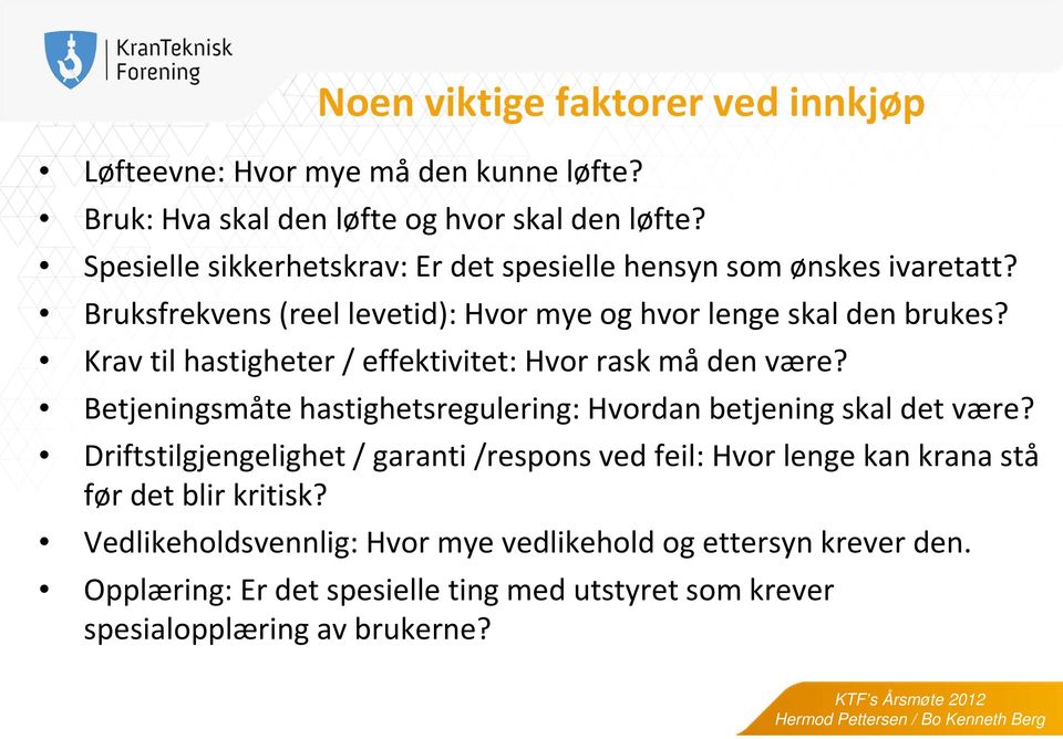 Krav til hastigheter / effektivitet: Hvor rask må den være? Betjeningsmåte hastighetsregulering: Hvordan betjening skal det være?