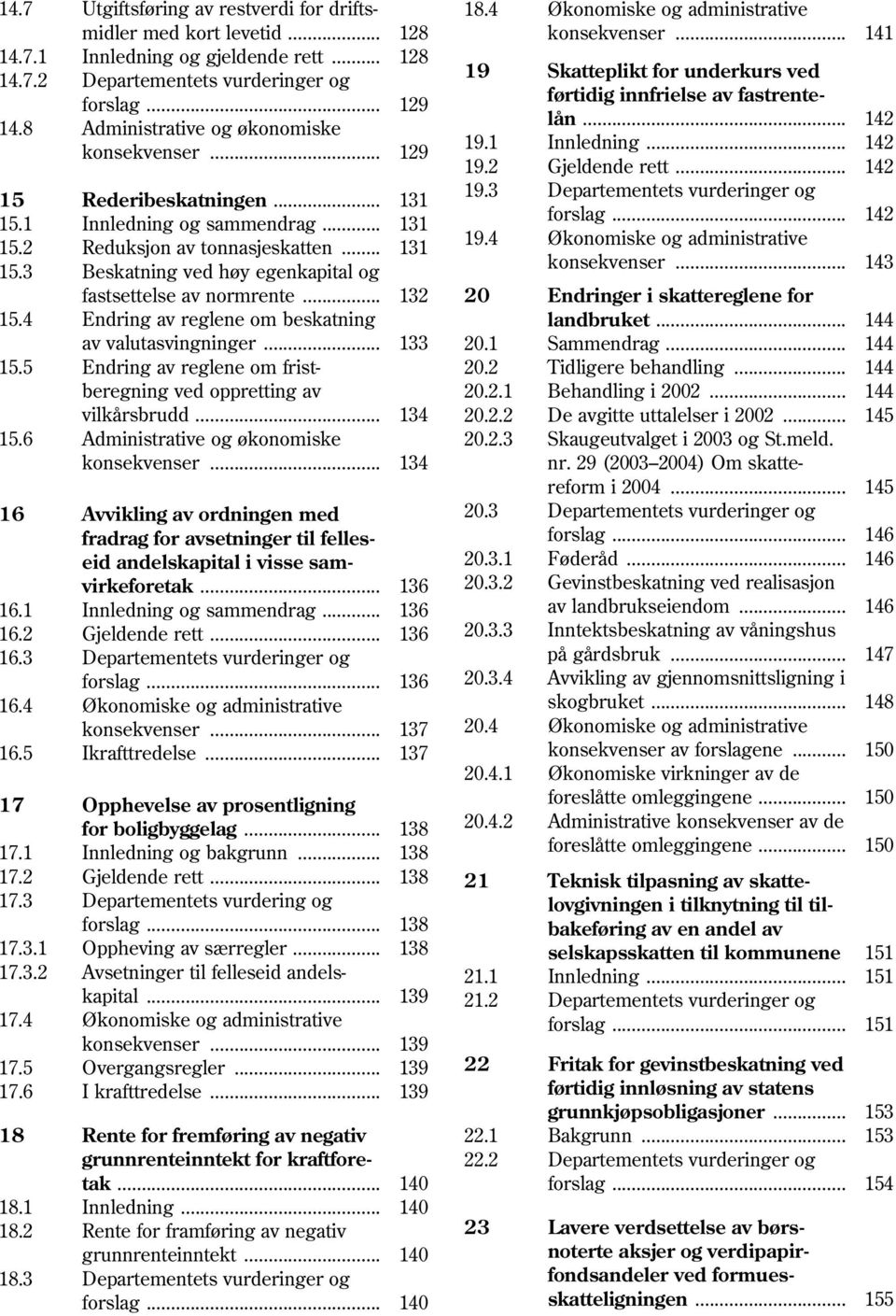 3 Departementets vurderinger og 15.1 Innledning og sammendrag... 131 forslag... 142 15.2 Reduksjon av tonnasjeskatten... 131 19.4 Økonomiske og administrative 15.