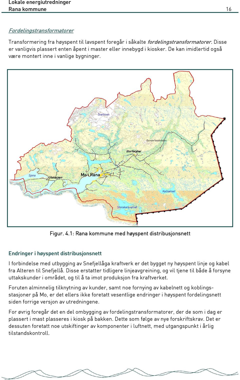 Svartisen Dunderlandsdalen Storforshei Sjona Utskarpen Mo i Rana Kallvatnet Storakersvatnet Figur. 4.