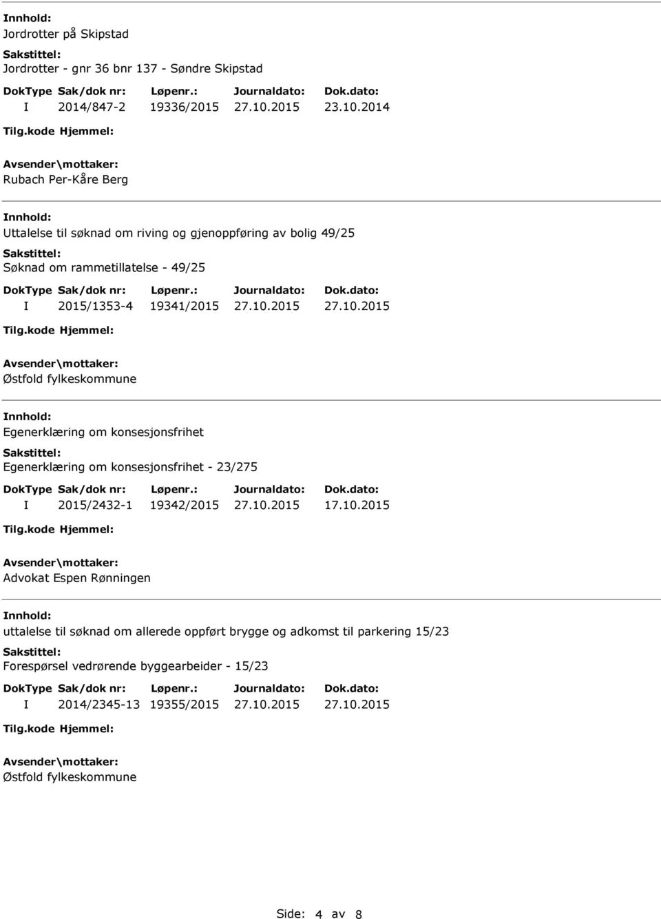 Østfold fylkeskommune Egenerklæring om konsesjonsfrihet Egenerklæring om konsesjonsfrihet - 23/275 2015/2432-1 19342/2015 17.10.