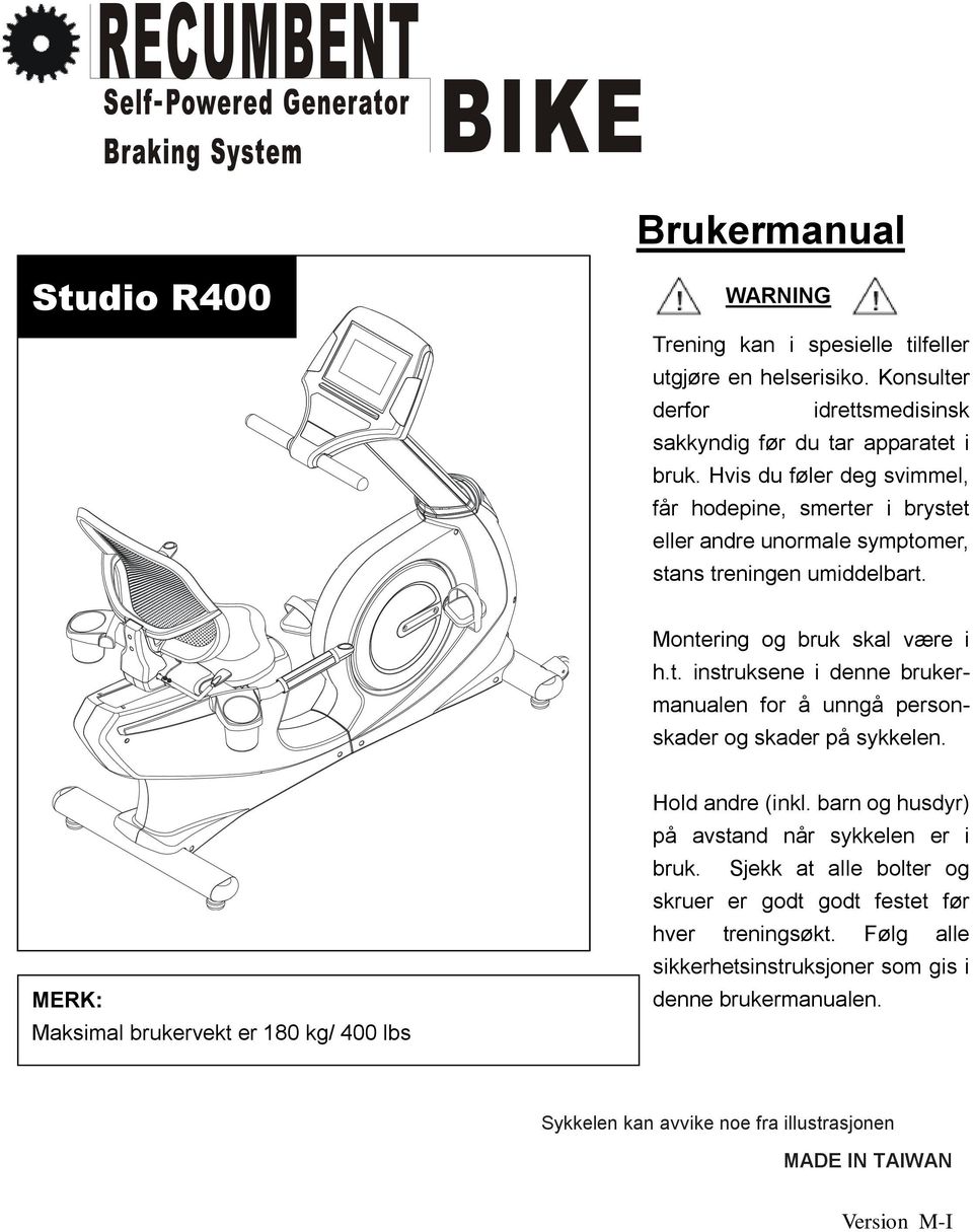 MERK: Maksimal brukervekt er 180 kg/ 400 lbs Hold andre (inkl. barn og husdyr) på avstand når sykkelen er i bruk.