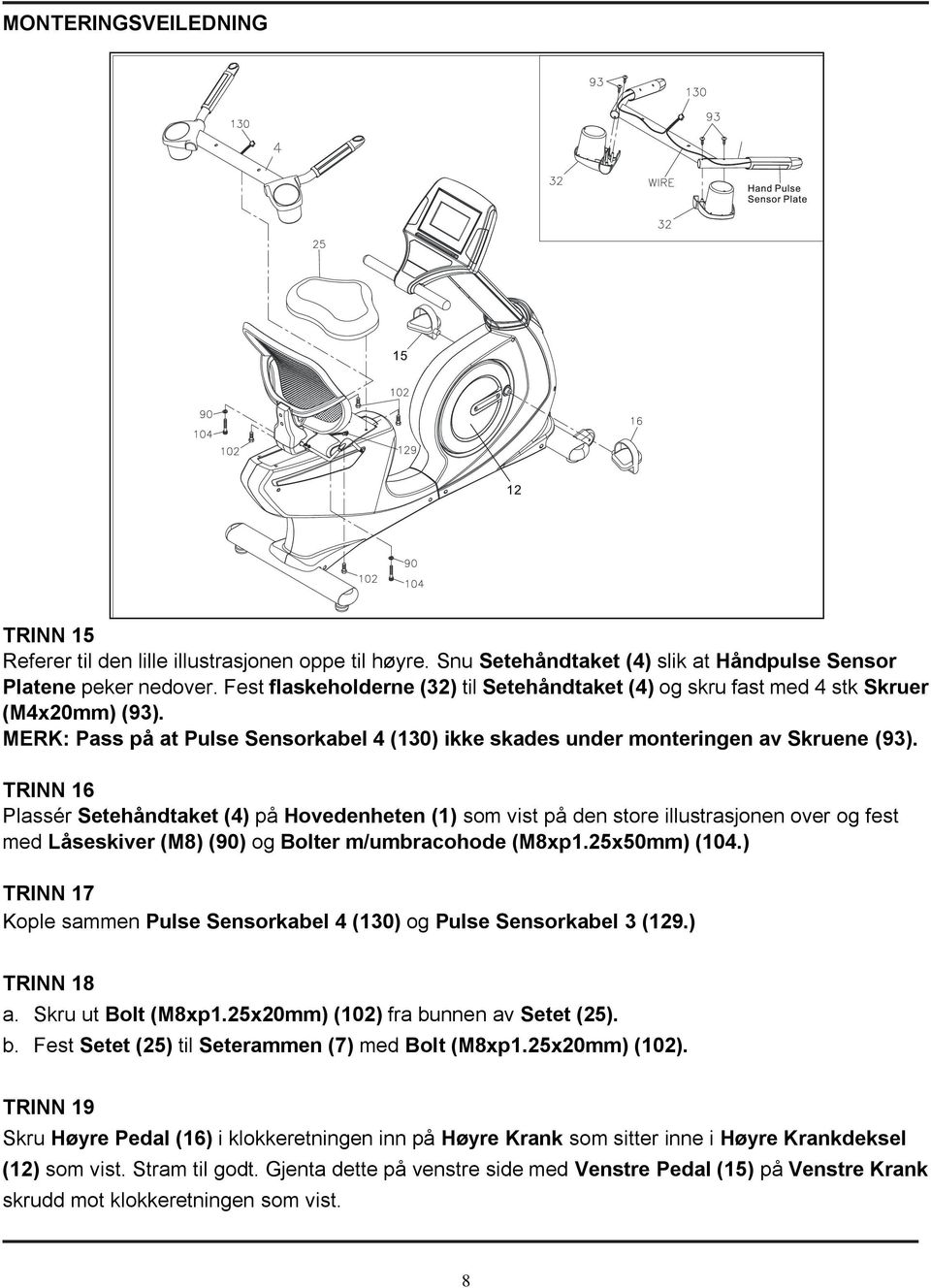TRINN 16 Plassér Setehåndtaket (4) på Hovedenheten (1) som vist på den store illustrasjonen over og fest med Låseskiver (M8) (90) og Bolter m/umbracohode (M8xp1.25x50mm) (104.