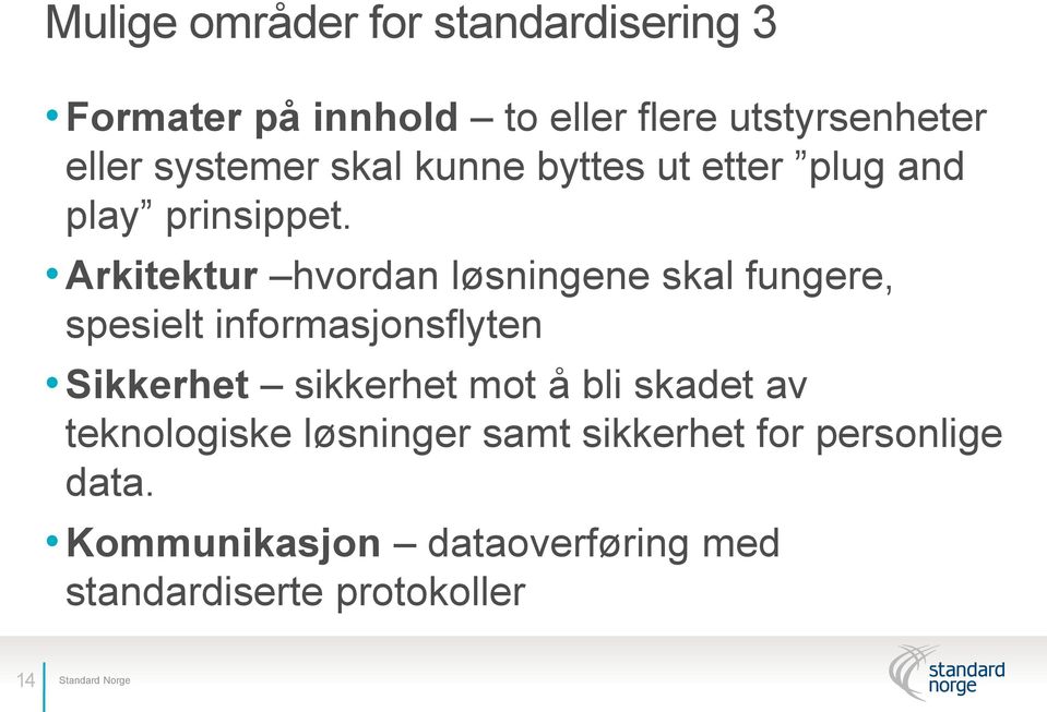 Arkitektur hvordan løsningene skal fungere, spesielt informasjonsflyten Sikkerhet sikkerhet mot